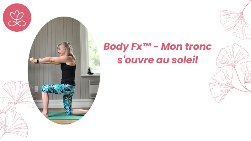 3. Body Fx™️ - Mon tronc s'ouvre au soleil avec Esther Bouchard